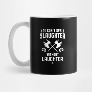 You Can't Spell Slaughter Without Laughter Barbarian Dungeons Crawler and Dragons Slayer Tabletop RPG Addict Mug